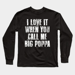 I love It When You Call Me Big Poppa Funny Father's day Long Sleeve T-Shirt